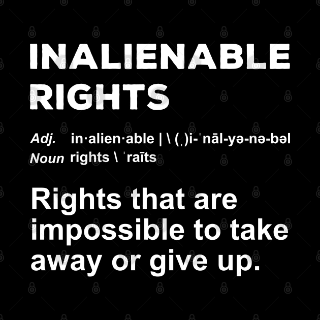Inalienable Rights Definition by DPattonPD