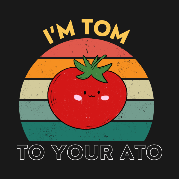 I'm Tom To Your Ato Funny Tomato Pun Vintage by DesignArchitect