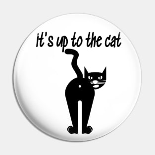 it's up to the cat Pin
