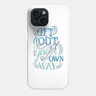 Get Out Of Your Own Way Phone Case