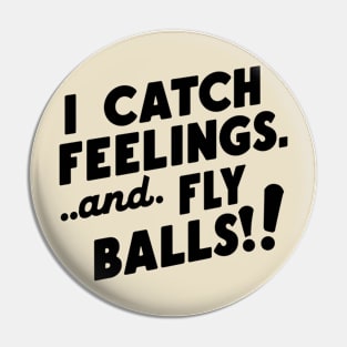 I Catch Feelings And Fly Balls! Pin