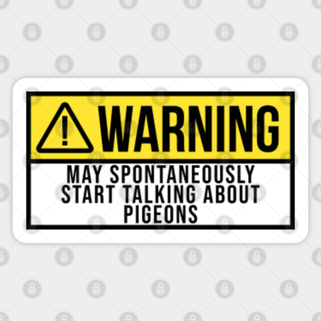 Funny And Awesome Warning May Spontaneously Start Talking About Pigeon Pigeons Quote Saying Gift Gifts For A Birthday Or Christmas XMAS - Pigeon - Sticker