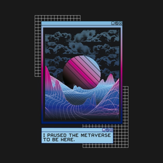 I paused the metaverse to be here - VR Design by Popculture Tee Collection