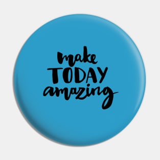 Make Today Amazing Pin