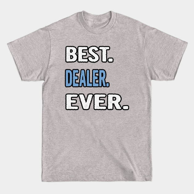 Disover Best. Dealer. Ever. - Birthday Gift Idea - Dealer - T-Shirt