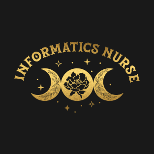 Informatics Nurse - Boho Moon & Wild Rose Golden Design T-Shirt