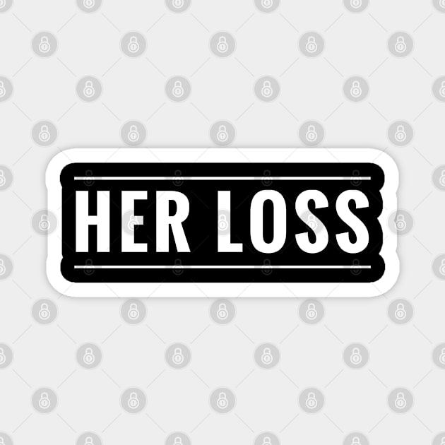 SYBD - Funny Her Loss Get Over Your Ex Boy Friend T-Shirt Magnet by tnts