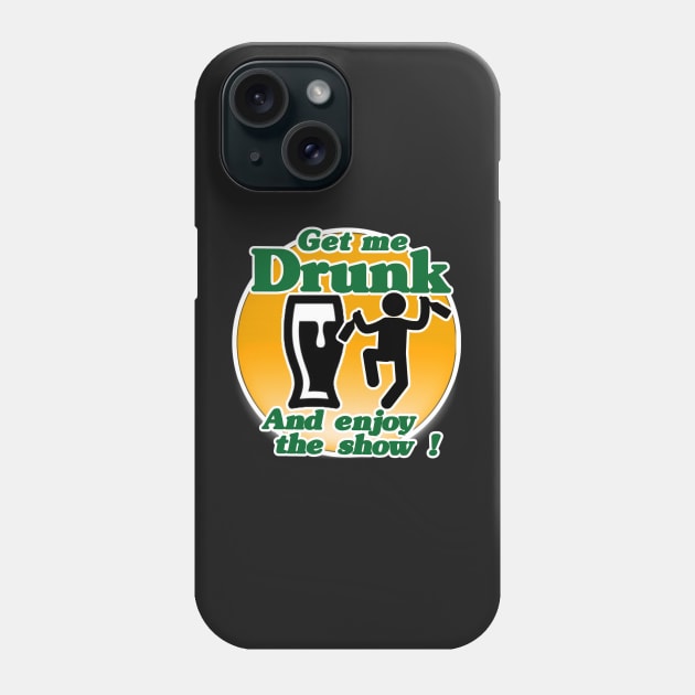 Get me drunk and enjoy the show Phone Case by NineBlack