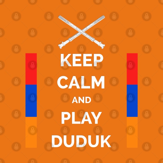 Keep Calm And Play Duduk by Peter Awax