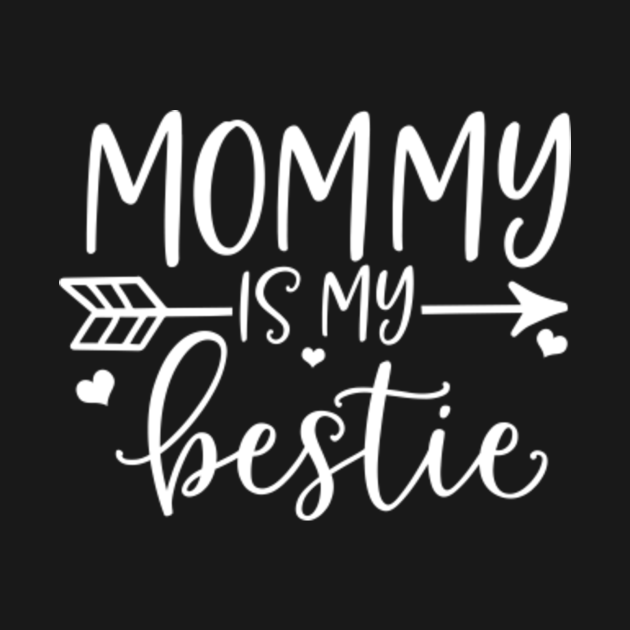 Mommy Is My Bestie Funny Mothers Day Quote Gift Idea - Mommy Is My ...