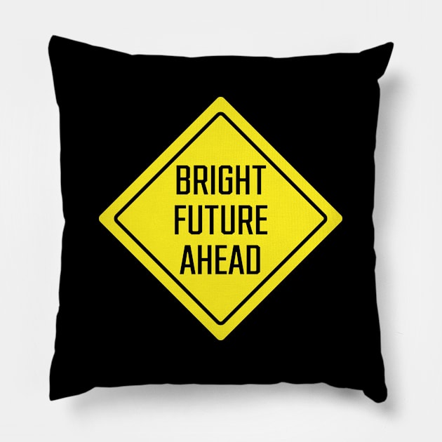 Bright Future Ahead Pillow by SignX365