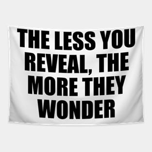 The less you reveal, the more they wonder Tapestry