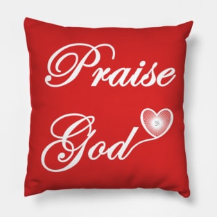 Praise God Over the Heart and on the Back or Just Over the Heart Pillow