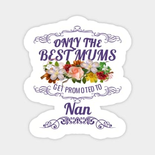 Only The Best Mums Get Promoted To Nan Gift From Son Or Daughter Magnet