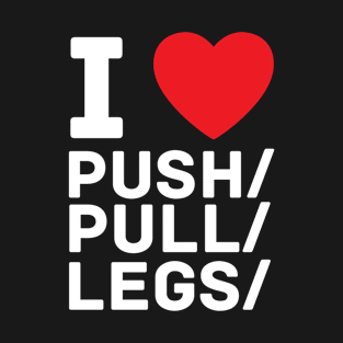 I heart push pull legs I love gym fitness workout T-Shirt