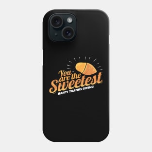 You Are The Sweetest Yam Sweet Potatoe Thanksgiving Phone Case