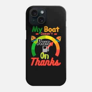 My boat doesn't run on thanks Phone Case