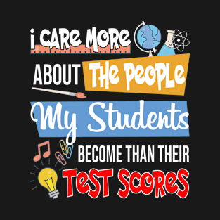 I Care More About My Students Than Their Test Scores Idea T-Shirt