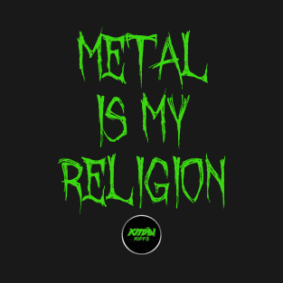 Metal Is My Religion - LARGE VERTICAL - GREEN T-Shirt