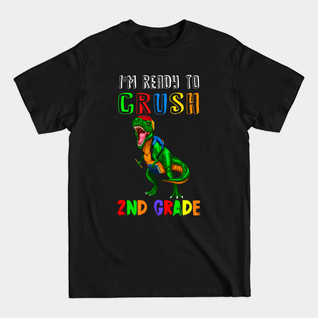 Discover I'm Ready To Crush 2nd Grade - Im Ready To Crush 2nd Grade - T-Shirt