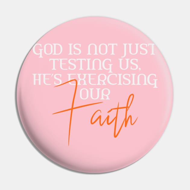 He's Not Just Testing Us, He's Exercising Our Faith Pin by Ladaitt