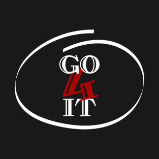 GO 4 IT motivational design T-Shirt