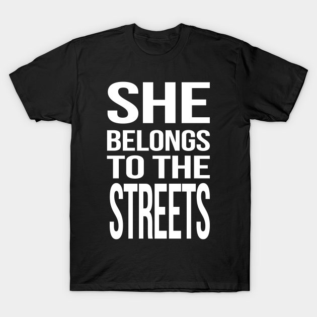 She Belongs To The Streets Gift - She Belongs To The Streets - T-Shirt ...