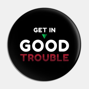 Get in Good Trouble Pin