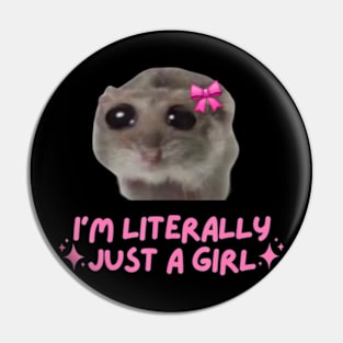 I'm Literally Just A Girl Sad Hamster Pin