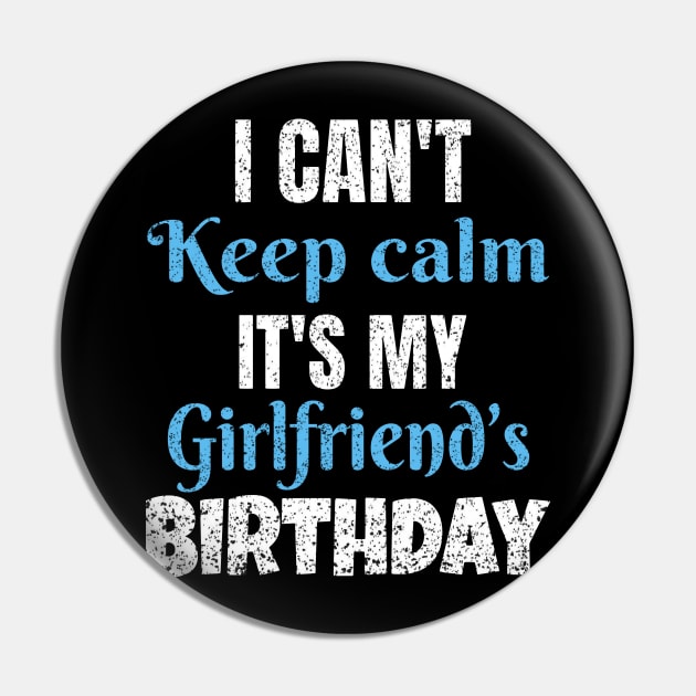 I Can't Keep Calm It's My Girlfriend's Birthday Gift Pin by Grabitees