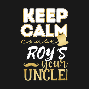 Keep calm cause Roy is your uncle Roy T-Shirt