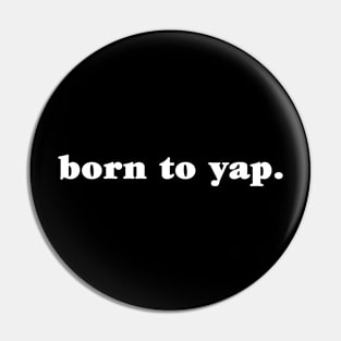 Born To Yap Funny Meme Pin