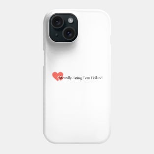 Mentally dating Tom Holland Phone Case