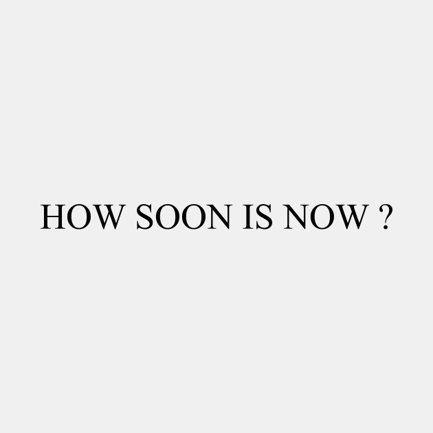 How soon is now by Pastor@digital