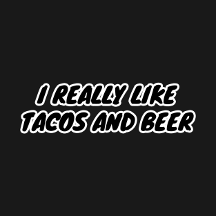 I Really Like Tacos And Beer T-Shirt