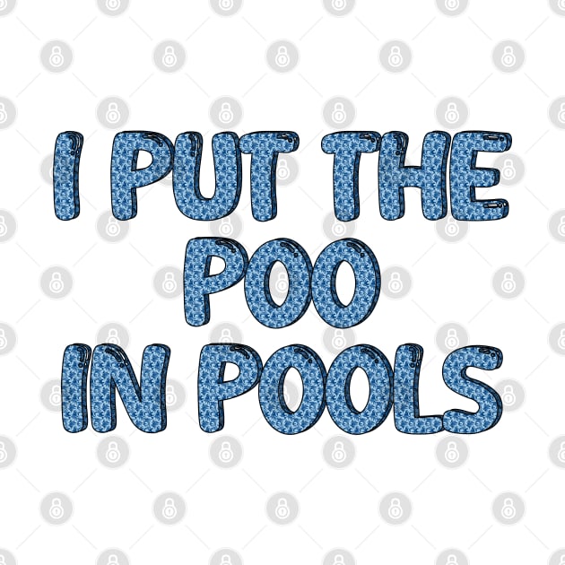 I PUT THE POO IN POOLS by mdr design