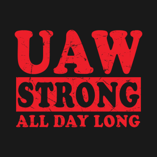 UAW Strong All day long UAW STRIKE T-Shirt