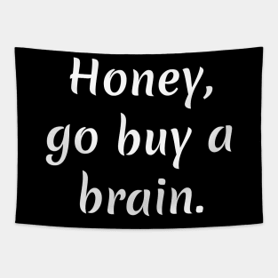 Honey go buy a brain Tapestry