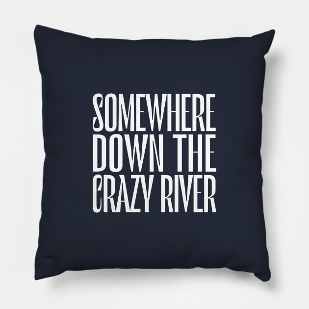 Somewhere Down The Crazy River Pillow by DankFutura