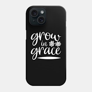 Grow In Grace Phone Case