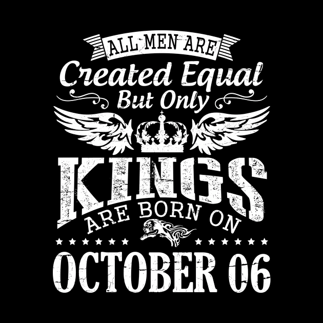 Happy Birthday To Me Papa Daddy Son All Men Are Created Equal But Only Kings Are Born On October 06 by DainaMotteut