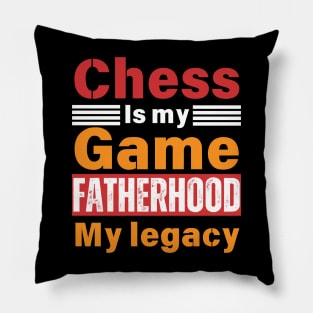 Chess is My Game, Fatherhood My Legacy - Fathers Day - Dad Quote - Chess Lover Pillow