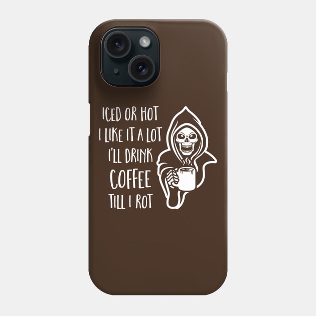 I'll Drink Coffee Till I Rot Phone Case by brogressproject