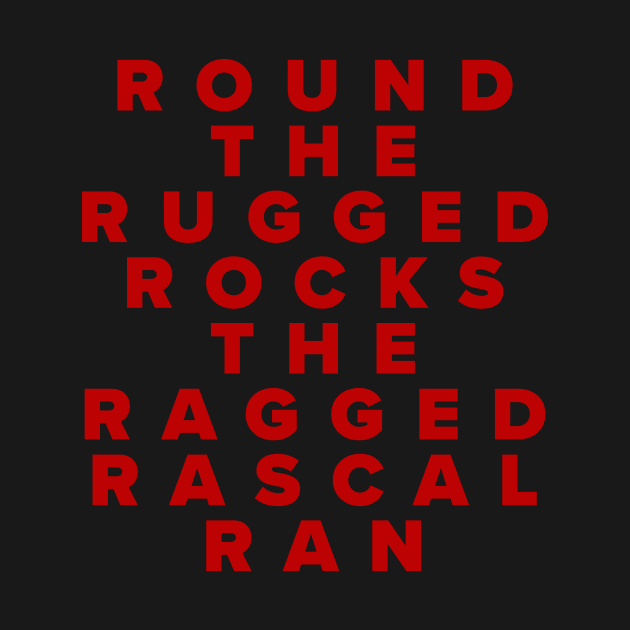 Round The Rugged Rocks The Ragged Rascal Ran by n23tees