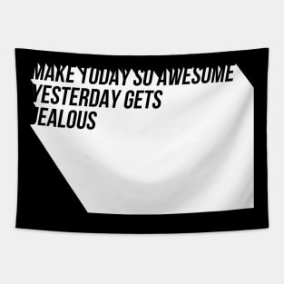 Make today so awesome yesterday gets jealous Tapestry