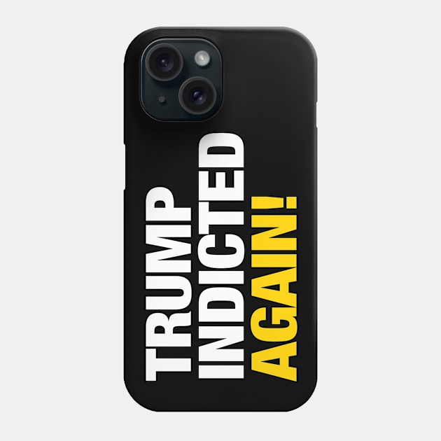 Trump Indicted.... AGAIN! Phone Case by brendanjohnson