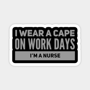 I Wear A Cape On Work Days I’m A Nurse Magnet