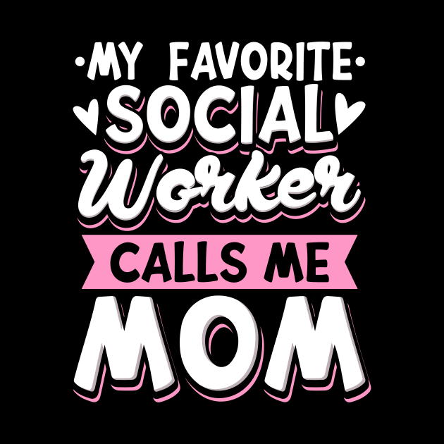 My Favorite Social Worker Calls Me Mom by maxcode