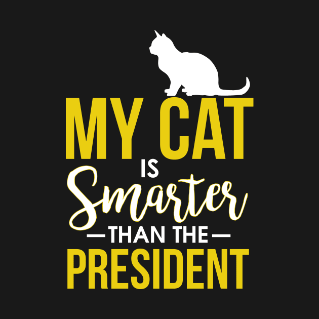 My Cat Is Smarter Than The President Funny Cat by theperfectpresents