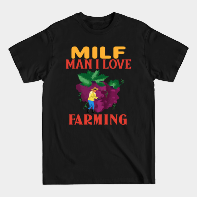 Disover Man I Love Farming - Milf - T-Shirt